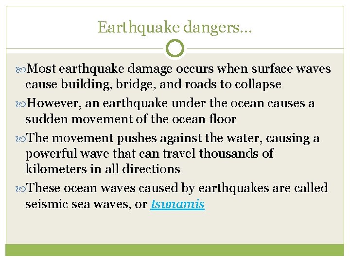 Earthquake dangers… Most earthquake damage occurs when surface waves cause building, bridge, and roads