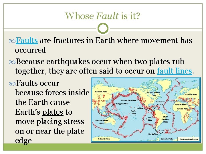 Whose Fault is it? Faults are fractures in Earth where movement has occurred Because
