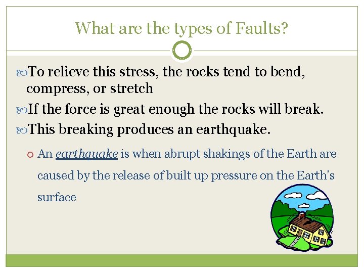 What are the types of Faults? To relieve this stress, the rocks tend to