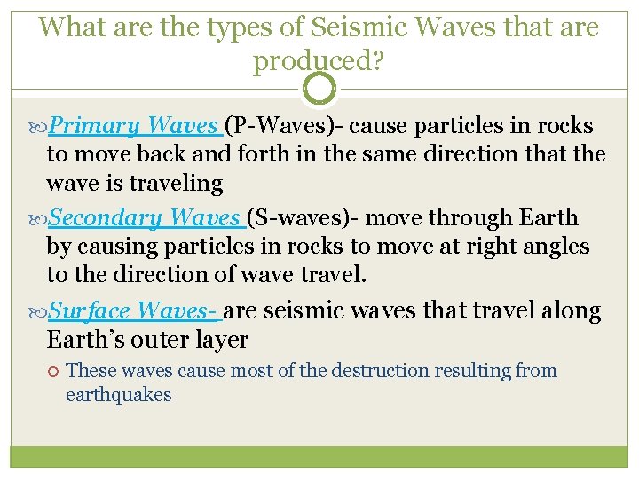 What are the types of Seismic Waves that are produced? Primary Waves (P-Waves)- cause