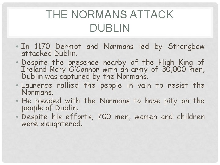 THE NORMANS ATTACK DUBLIN • In 1170 Dermot and Normans led by Strongbow attacked