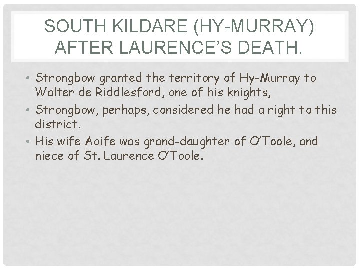 SOUTH KILDARE (HY-MURRAY) AFTER LAURENCE’S DEATH. • Strongbow granted the territory of Hy-Murray to