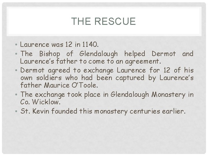 THE RESCUE • Laurence was 12 in 1140. • The Bishop of Glendalough helped