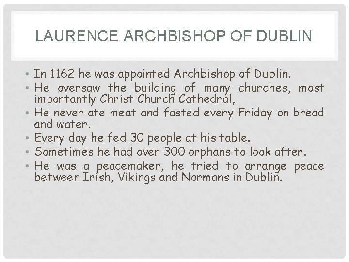 LAURENCE ARCHBISHOP OF DUBLIN • In 1162 he was appointed Archbishop of Dublin. •