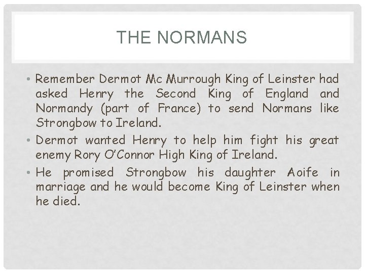 THE NORMANS • Remember Dermot Mc Murrough King of Leinster had asked Henry the