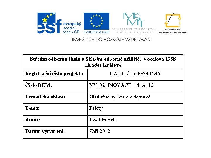 Střední odborná škola a Střední odborné učiliště, Vocelova 1338 Hradec Králové Registrační číslo projektu: