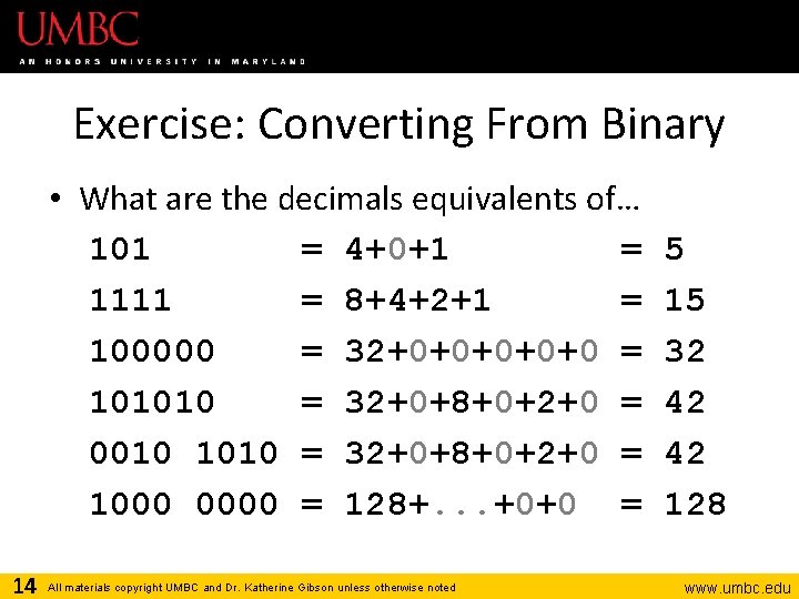 Exercise: Converting From Binary • What are the decimals equivalents of… 101 = 4+0+1