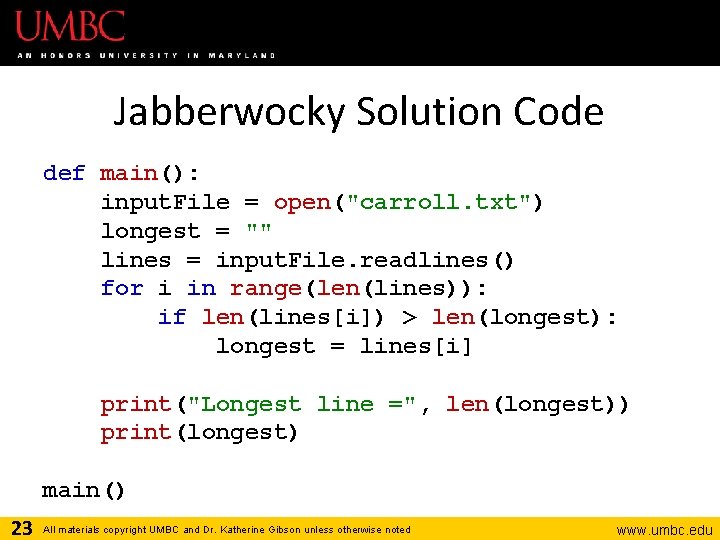 Jabberwocky Solution Code def main(): input. File = open("carroll. txt") longest = "" lines