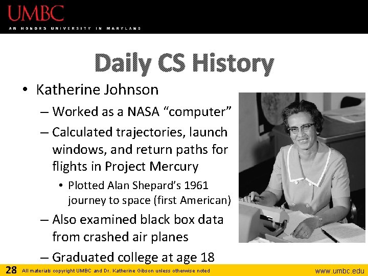 Daily CS History • Katherine Johnson – Worked as a NASA “computer” – Calculated