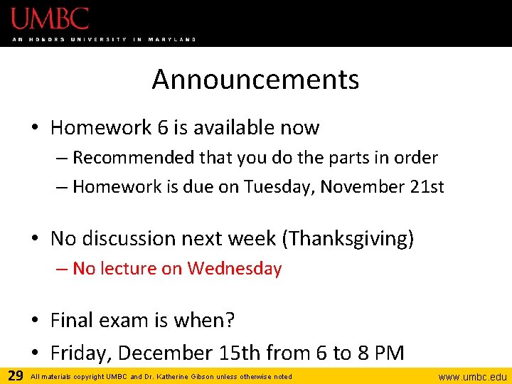 Announcements • Homework 6 is available now – Recommended that you do the parts