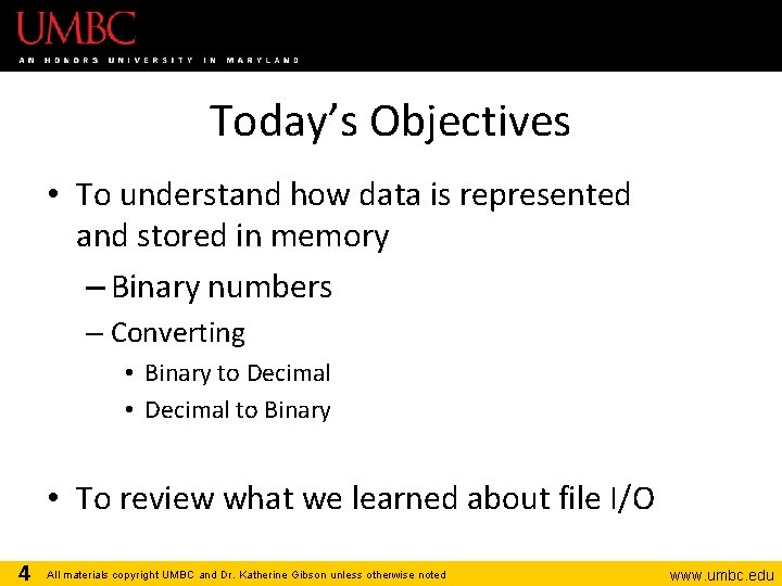 Today’s Objectives • To understand how data is represented and stored in memory –