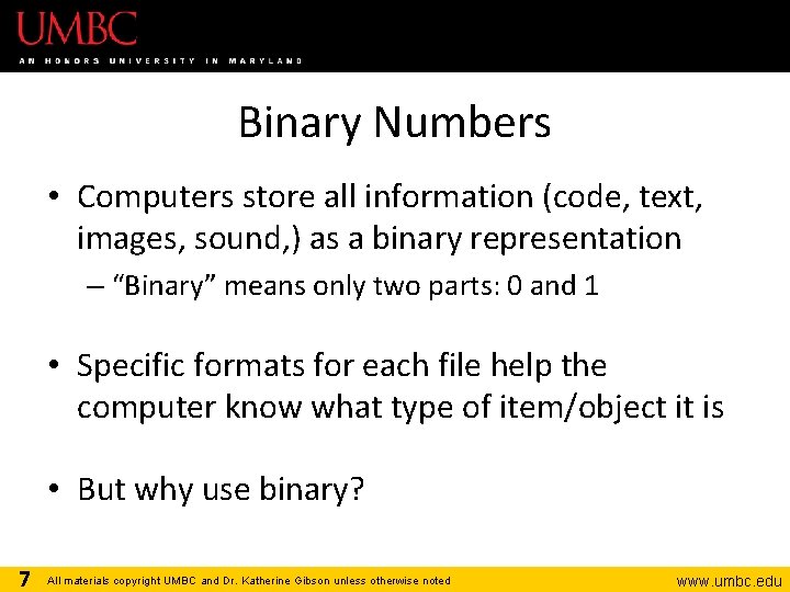 Binary Numbers • Computers store all information (code, text, images, sound, ) as a