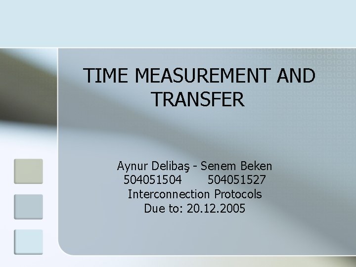 TIME MEASUREMENT AND TRANSFER Aynur Delibaş - Senem Beken 504051504 504051527 Interconnection Protocols Due