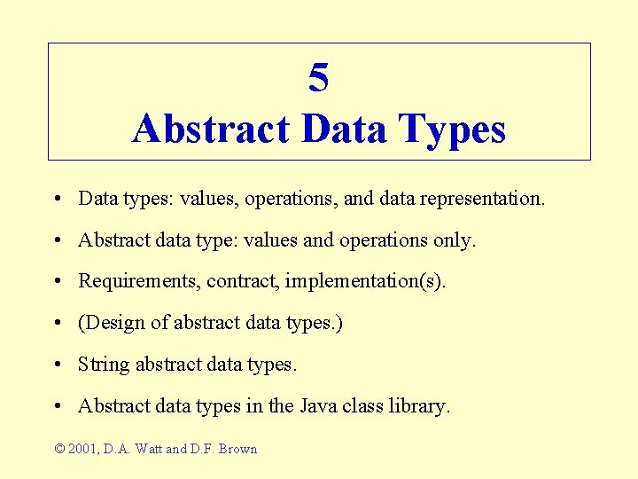 5 Abstract Data Types • Data types: values, operations, and data representation. • Abstract