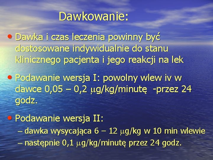 Dawkowanie: • Dawka i czas leczenia powinny być dostosowane indywidualnie do stanu klinicznego pacjenta Dawkowanie: • Dawka i czas leczenia powinny być dostosowane indywidualnie do stanu klinicznego pacjenta