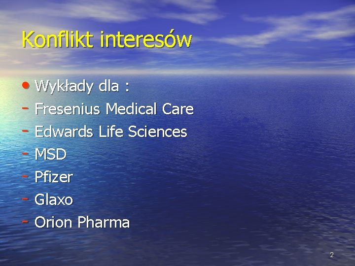 Konflikt interesów • Wykłady dla : - Fresenius Medical Care - Edwards Life Sciences