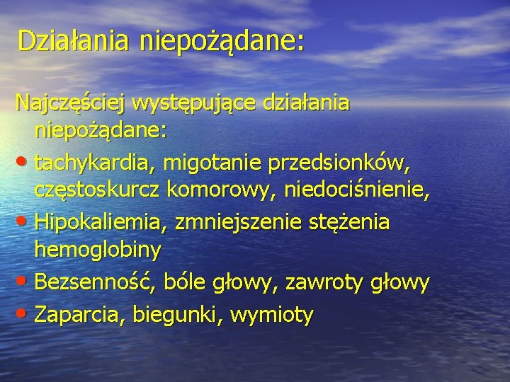 Działania niepożądane: Najczęściej występujące działania niepożądane: • tachykardia, migotanie przedsionków, częstoskurcz komorowy, niedociśnienie, •