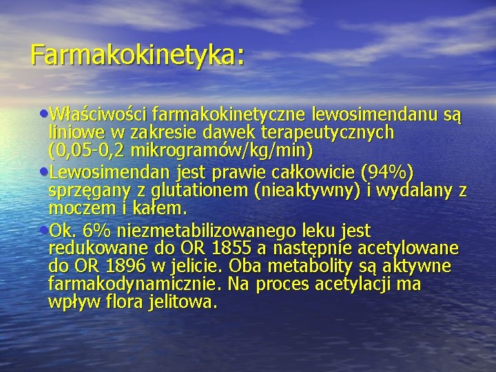 Farmakokinetyka: • Właściwości farmakokinetyczne lewosimendanu są liniowe w zakresie dawek terapeutycznych (0, 05 -0,