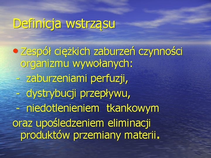 Definicja wstrząsu • Zespół ciężkich zaburzeń czynności organizmu wywołanych: - zaburzeniami perfuzji, - dystrybucji