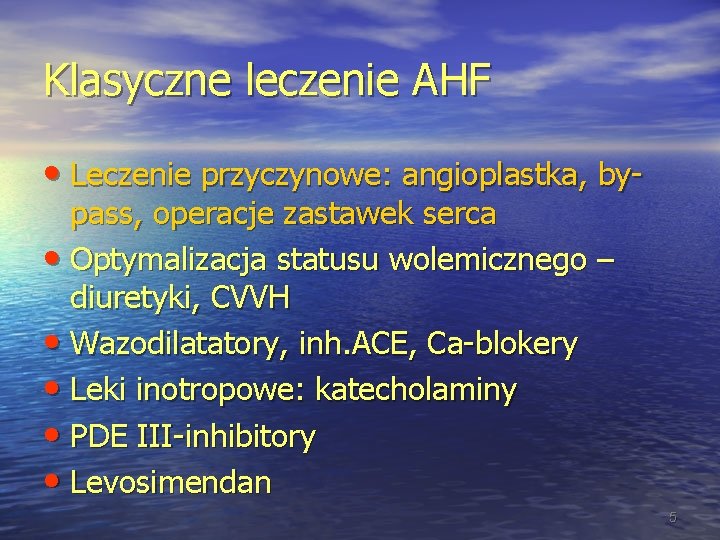 Klasyczne leczenie AHF • Leczenie przyczynowe: angioplastka, bypass, operacje zastawek serca • Optymalizacja statusu