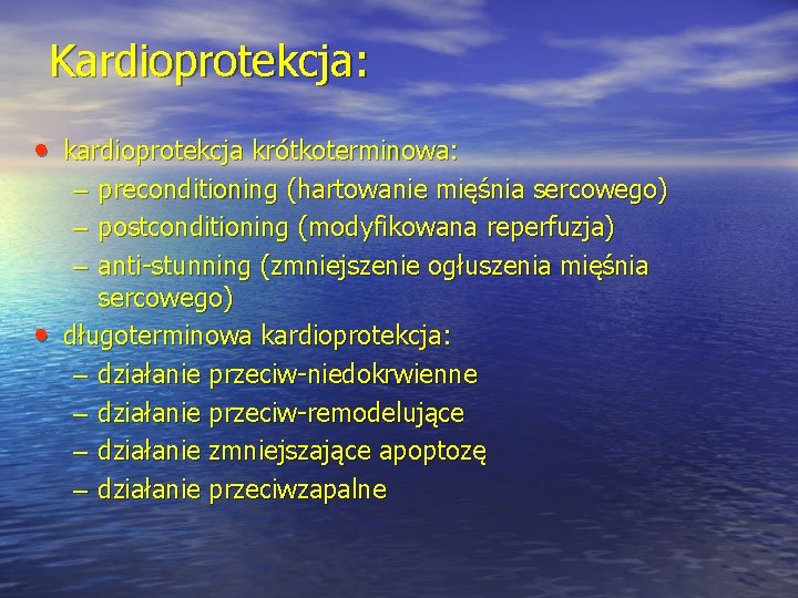 Kardioprotekcja: • kardioprotekcja krótkoterminowa: – preconditioning (hartowanie mięśnia sercowego) – postconditioning (modyfikowana reperfuzja) –