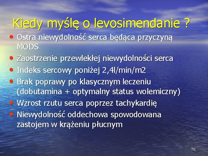 Kiedy myślę o levosimendanie ? • Ostra niewydolność serca będąca przyczyną • • • Kiedy myślę o levosimendanie ? • Ostra niewydolność serca będąca przyczyną • • •