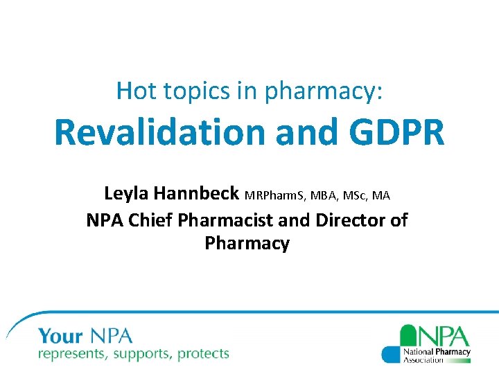 Hot topics in pharmacy: Revalidation and GDPR Leyla Hannbeck MRPharm. S, MBA, MSc, MA