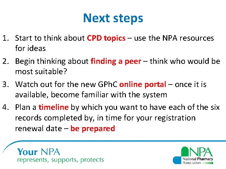 Next steps 1. Start to think about CPD topics – use the NPA resources