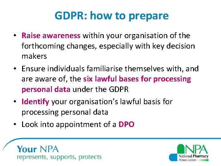 GDPR: how to prepare • Raise awareness within your organisation of the forthcoming changes,