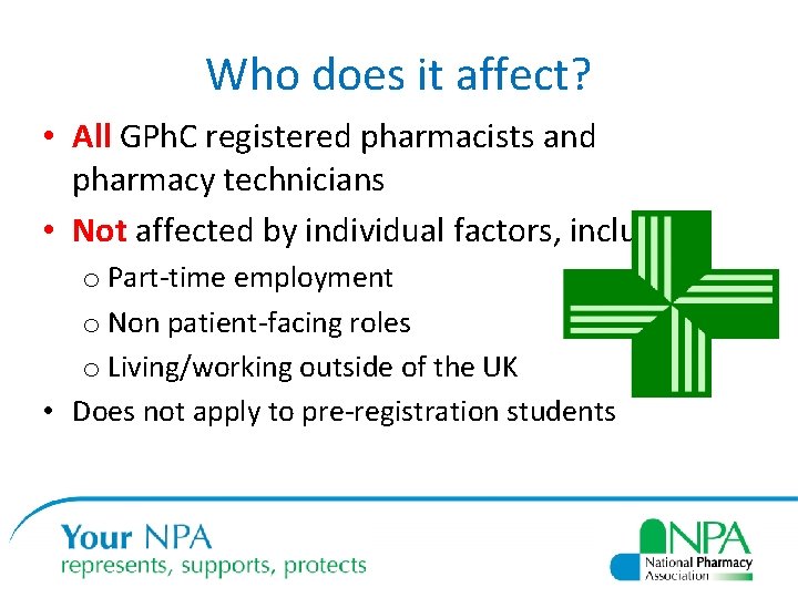 Who does it affect? • All GPh. C registered pharmacists and pharmacy technicians •