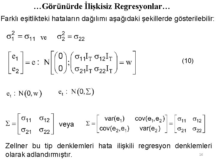 …Görünürde İlişkisiz Regresyonlar… Farklı eşitlikteki hataların dağılımı aşağıdaki şekillerde gösterilebilir: ve (10) veya Zellner