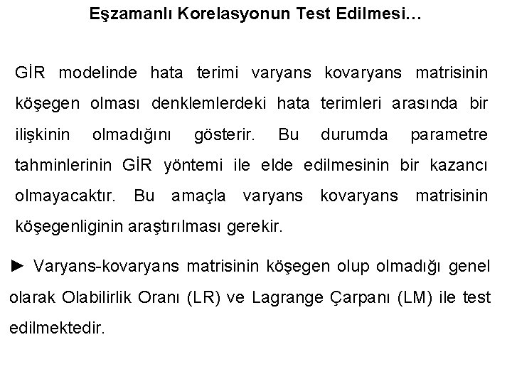 Eşzamanlı Korelasyonun Test Edilmesi… GİR modelinde hata terimi varyans kovaryans matrisinin köşegen olması denklemlerdeki