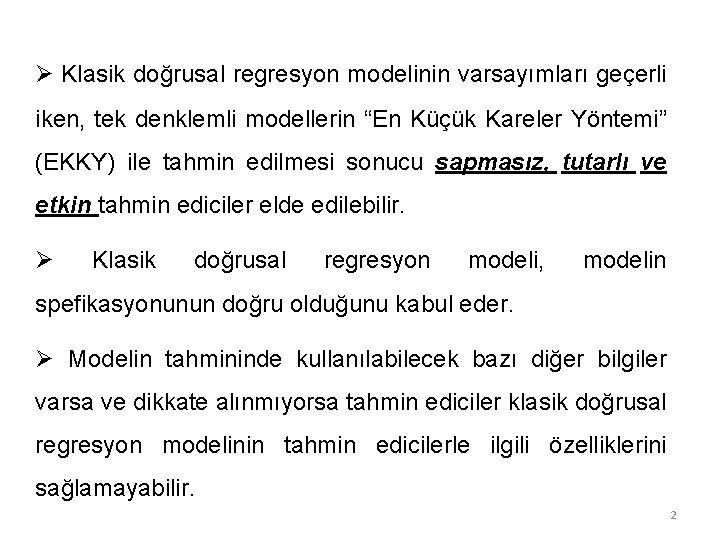 Ø Klasik doğrusal regresyon modelinin varsayımları geçerli iken, tek denklemli modellerin “En Küçük Kareler