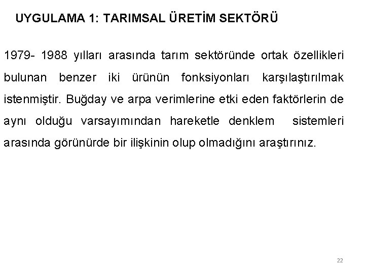 UYGULAMA 1: TARIMSAL ÜRETİM SEKTÖRÜ 1979 - 1988 yılları arasında tarım sektöründe ortak özellikleri