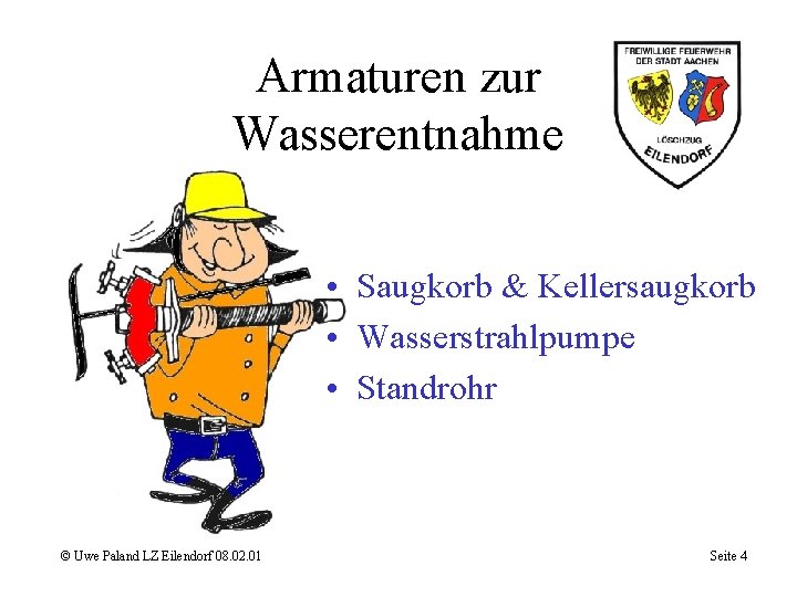 Armaturen zur Wasserentnahme • Saugkorb & Kellersaugkorb • Wasserstrahlpumpe • Standrohr © Uwe Paland