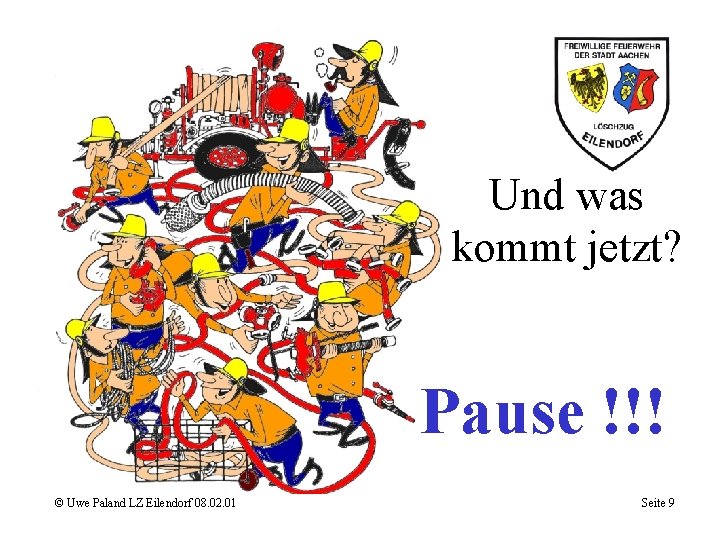 Und was kommt jetzt? Pause !!! © Uwe Paland LZ Eilendorf 08. 02. 01