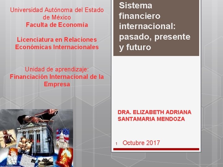 Sistema financiero internacional: pasado, presente y futuro Universidad Autónoma del Estado de México Faculta