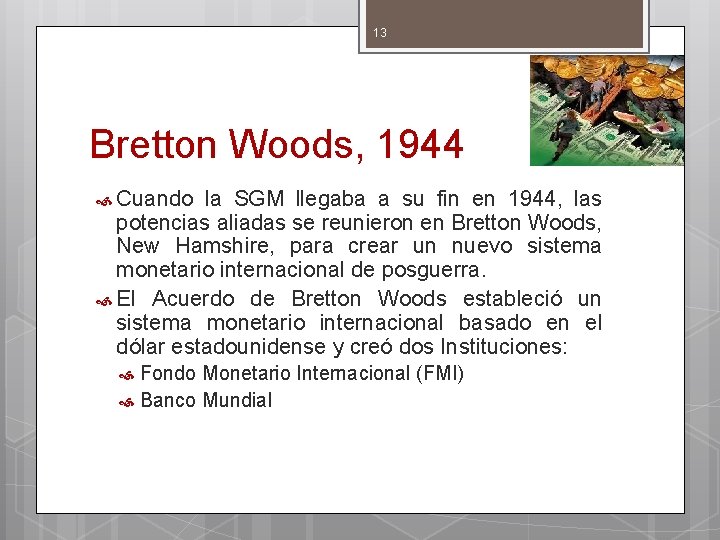 13 Bretton Woods, 1944 Cuando la SGM llegaba a su fin en 1944, las