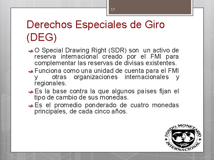 17 Derechos Especiales de Giro (DEG) O Special Drawing Right (SDR) son un activo