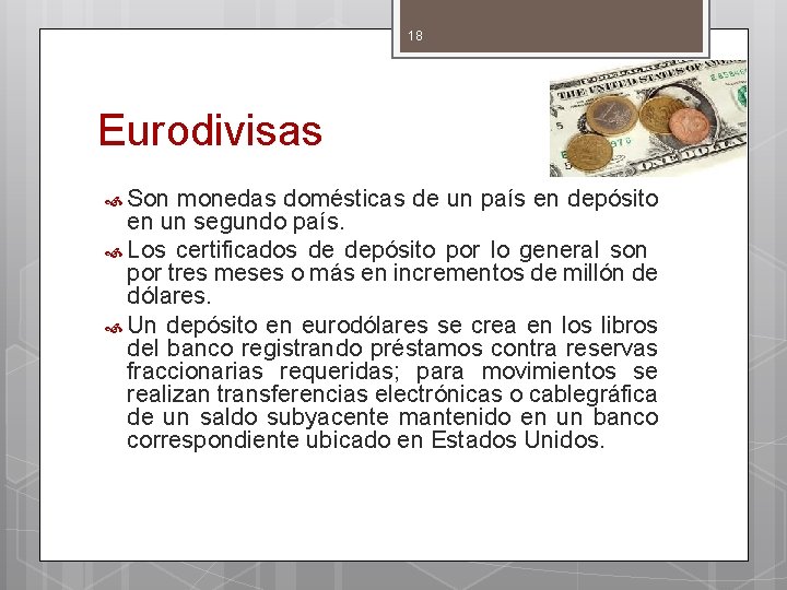 18 Eurodivisas Son monedas domésticas de un país en depósito en un segundo país.