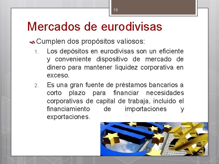 19 Mercados de eurodivisas Cumplen 1. 2. dos propósitos valiosos: Los depósitos en eurodivisas