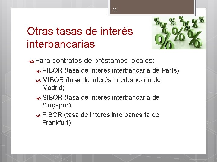 23 Otras tasas de interés interbancarias Para contratos de préstamos locales: PIBOR (tasa de