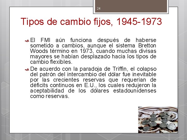 24 Tipos de cambio fijos, 1945 -1973 El FMI aún funciona después de haberse