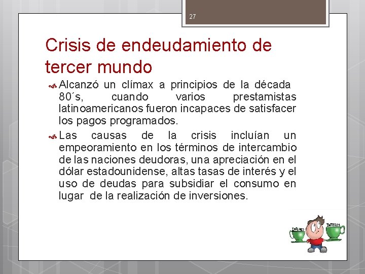 27 Crisis de endeudamiento de tercer mundo Alcanzó un clímax a principios de la