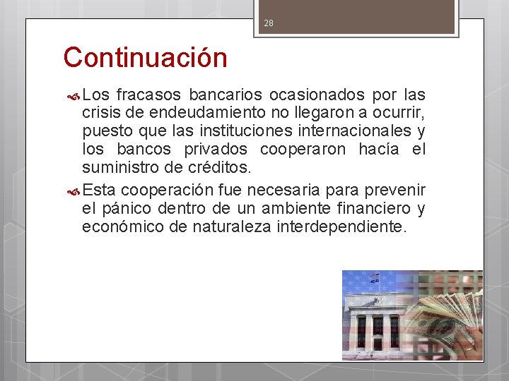 28 Continuación Los fracasos bancarios ocasionados por las crisis de endeudamiento no llegaron a