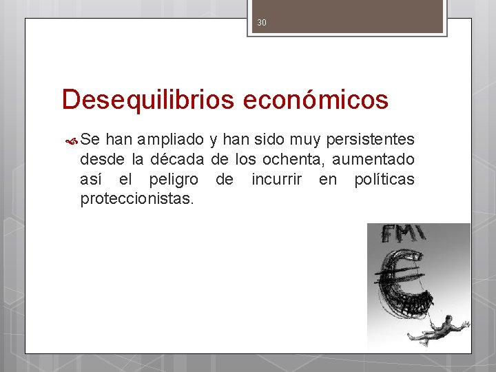 30 Desequilibrios económicos Se han ampliado y han sido muy persistentes desde la década