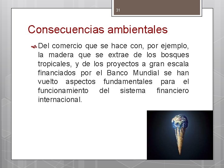 31 Consecuencias ambientales Del comercio que se hace con, por ejemplo, la madera que