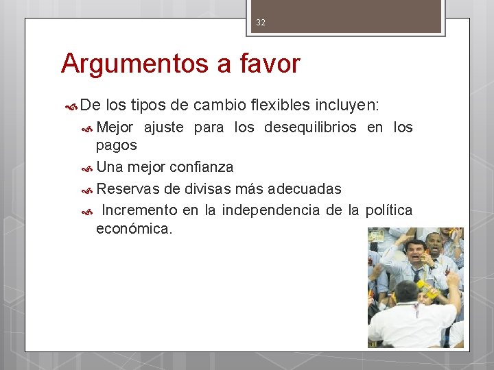 32 Argumentos a favor De los tipos de cambio flexibles incluyen: Mejor ajuste para