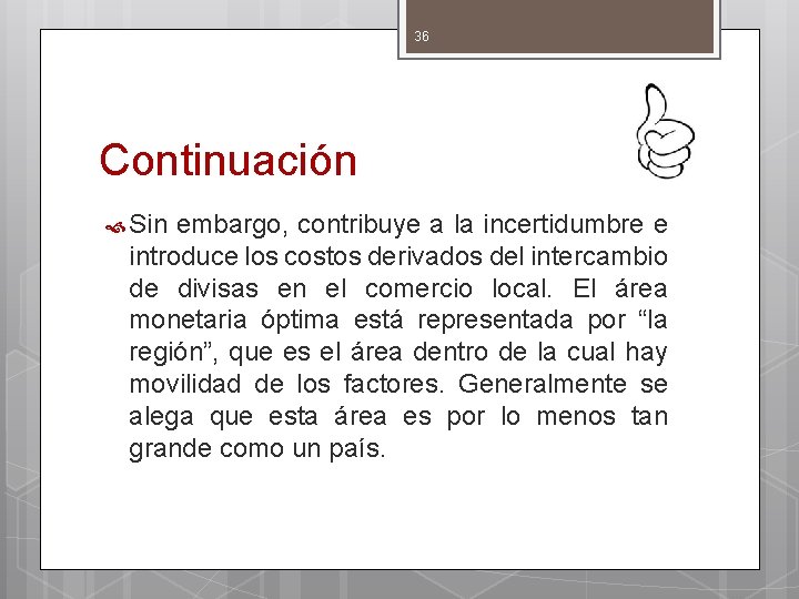 36 Continuación Sin embargo, contribuye a la incertidumbre e introduce los costos derivados del