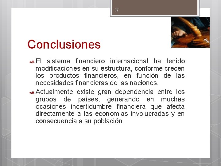 37 Conclusiones El sistema financiero internacional ha tenido modificaciones en su estructura, conforme crecen